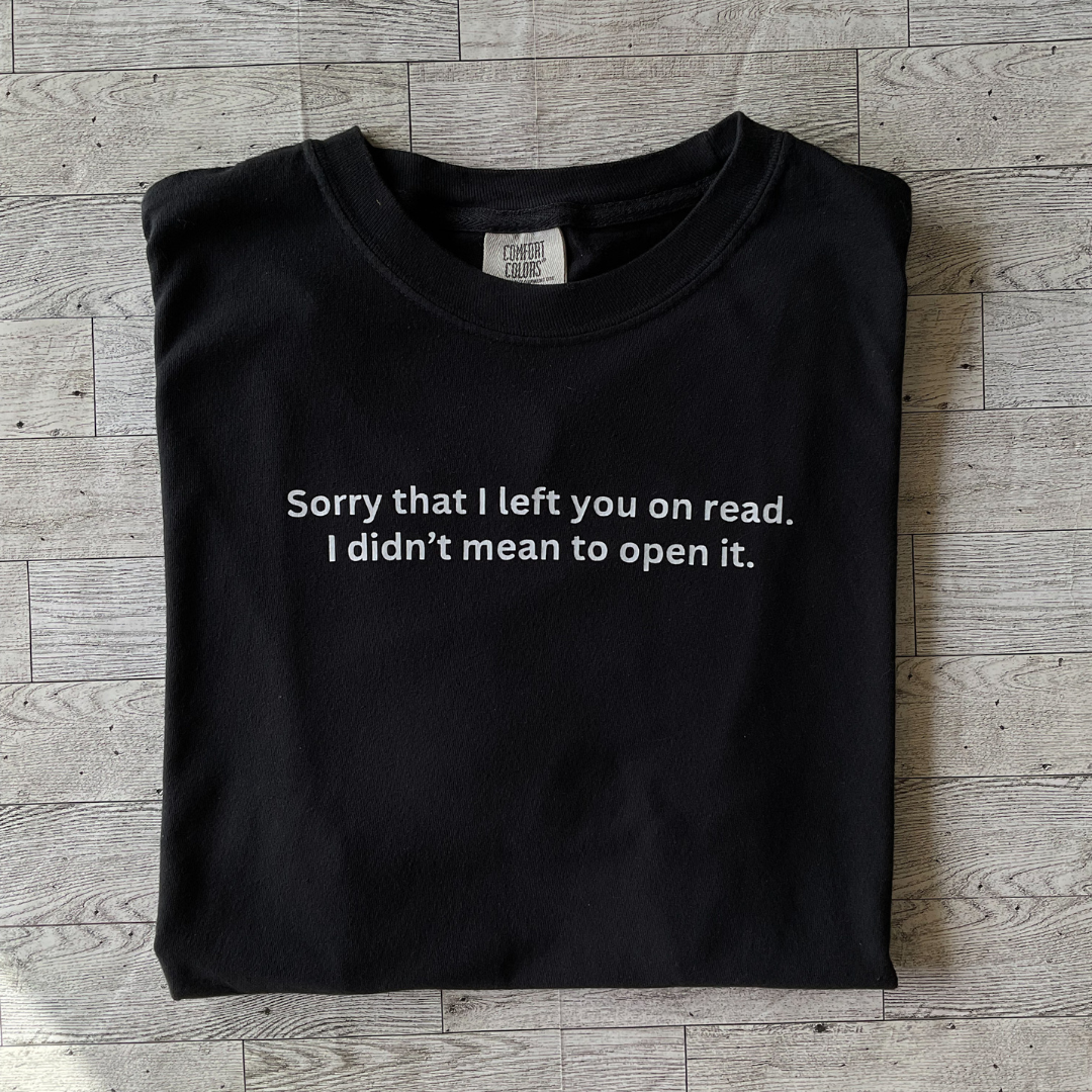 Sorry that I left you on read Tee